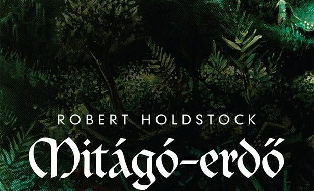 Robert Holdstock: Mitágó-erdő
