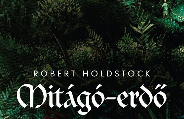 Kritika – Robert Holdstock: Mitágó-erdő
